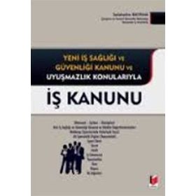 İŞ KANUNU YENI İŞ SAĞLIĞI VE GÜVENLIĞI KANUNU VE UYUŞMAZLIK KONULARIYLA - SELAHATTIN BAYRAM
