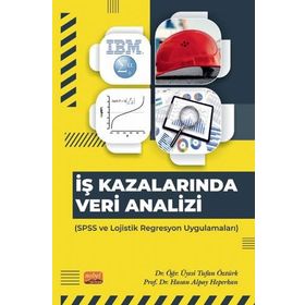 İş Kazalarında Veri Analizi SPSS ve Lojistik Regresyon Uygulamaları Nobel Bilimsel Eserler
