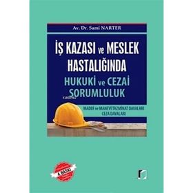 İŞ KAZASI VE MESLEK HASTALIĞINDA HUKUKI VE CEZAI SORUMLULUK - SAMI NARTER