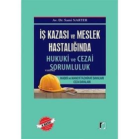 İŞ KAZASI VE MESLEK HASTALIĞINDA HUKUKI VE CEZAI SORUMLULUK - SAMI NARTER