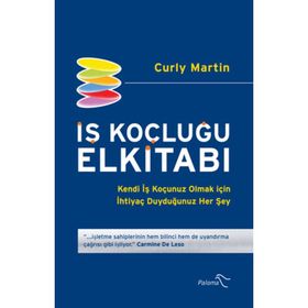 İŞ KOÇLUĞU ELKİTABI KENDI İŞ KOÇUNUZ OLMAK İÇİN İHTİYAÇ DUYDUĞUNUZ HER ŞEY - CURLY MARTIN