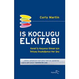 İŞ KOÇLUĞU ELKİTABI KENDI İŞ KOÇUNUZ OLMAK İÇİN İHTİYAÇ DUYDUĞUNUZ HER ŞEY - CURLY MARTIN
