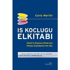 İŞ KOÇLUĞU ELKİTABI KENDI İŞ KOÇUNUZ OLMAK İÇİN İHTİYAÇ DUYDUĞUNUZ HER ŞEY - CURLY MARTIN