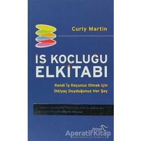 İŞ KOÇLUĞU ELKİTABI KENDI İŞ KOÇUNUZ OLMAK İÇİN İHTİYAÇ DUYDUĞUNUZ HER ŞEY - CURLY MARTIN
