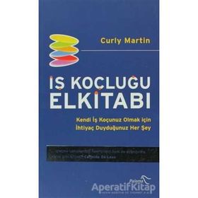İŞ KOÇLUĞU ELKİTABI KENDI İŞ KOÇUNUZ OLMAK İÇİN İHTİYAÇ DUYDUĞUNUZ HER ŞEY - CURLY MARTIN