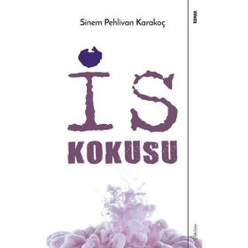 İs Kokusu Sinem Pehlivan Karakoç