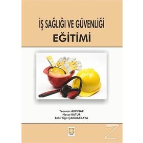İş Sağlığı ve Güvenliği Eğitimi - Teoman Akpınar Necat Batur Baki Yiğit Çakmakkaya