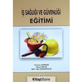 İş Sağlığı ve Güvenliği Eğitimi - Teoman Akpınar Necat Batur Baki Yiğit Çakmakkaya