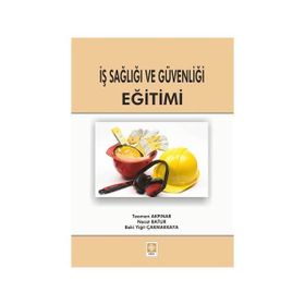 İş Sağlığı ve Güvenliği Eğitimi - Teoman Akpınar Necat Batur Baki Yiğit Çakmakkaya