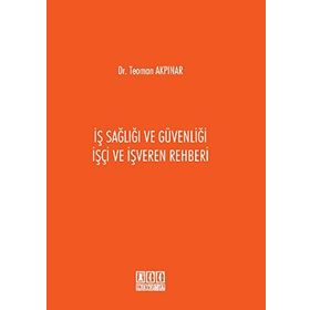 İş Sağlığı ve Güvenliği İşçi ve İşveren Rehberi / Teoman Akpınar / On İki Levha Yayıncılık