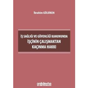 İş Sağlığı ve Güvenliği Kanununda İşçinin Çalışmaktan Kaçınma - Hakkı İbrahim Güldiken