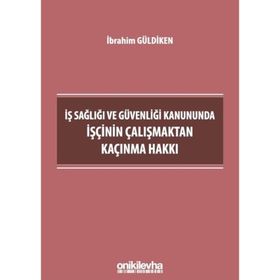 İş Sağlığı ve Güvenliği Kanununda İşçinin Çalışmaktan Kaçınma - Hakkı İbrahim Güldiken