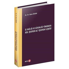 İş Sağlığı ve Güvenliği Yönünden Asıl İşveren Alt İşveren İlişkisi - Beta Basım Yayım