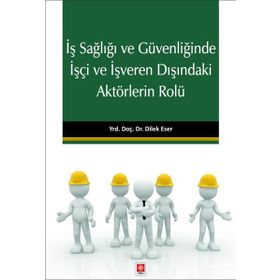 İş Sağlığı ve Güvenliğinde İşçi ve İşveren Dışındaki Aktörlerin Rolü Ekin Yayınevi