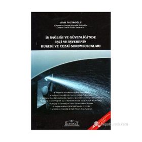 İş Sağlığı ve Güvenliği’nde İşçi ve İşverenin Hukuki ve Cezai Sorumlulukları - Lütfi İnciroğlu