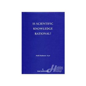 Is Scientific Knowledge Rational? - Halil Rahman Açar