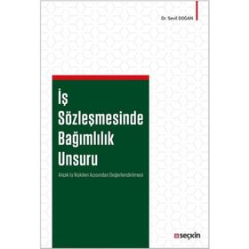 İş Sözleşmesinde Bağımlılık Unsuru - Sevil Doğan