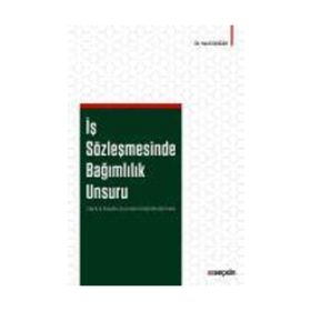 İş Sözleşmesinde Bağımlılık Unsuru - Sevil Doğan