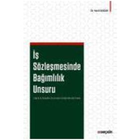 İş Sözleşmesinde Bağımlılık Unsuru - Sevil Doğan