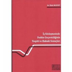 İŞ SÖZLEŞMESİNDE FESHIN GEÇERSİZLİĞİNİN TESPITI VE HUKUKI SONUÇLARI - HALE MANAV