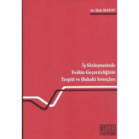 İŞ SÖZLEŞMESİNDE FESHIN GEÇERSİZLİĞİNİN TESPITI VE HUKUKI SONUÇLARI - HALE MANAV