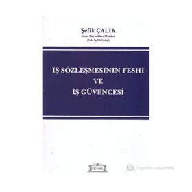 İŞ SÖZLEŞMESİNİN FESHI VE İŞ GÜVENCESI - ŞEFİK ÇALIK