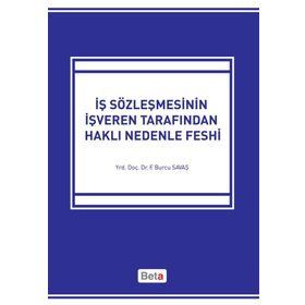 İŞ SÖZLEŞMESİNİN İŞVEREN TARAFINDAN HAKLI NEDENLE FESHI - FATMA BURCU SAVAŞ