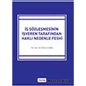 İŞ SÖZLEŞMESİNİN İŞVEREN TARAFINDAN HAKLI NEDENLE FESHI - FATMA BURCU SAVAŞ