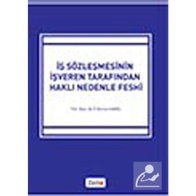 İŞ SÖZLEŞMESİNİN İŞVEREN TARAFINDAN HAKLI NEDENLE FESHI - FATMA BURCU SAVAŞ