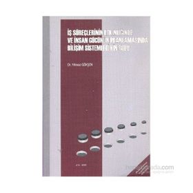 İŞ SÜREÇLERİNİN ETKİNLİĞİNDE VE İNSAN GÜCÜNÜN PLANLAMASINDA BİLİŞİM SISTEMLERININ ROLÜ - YILMAZ GÖKŞEN