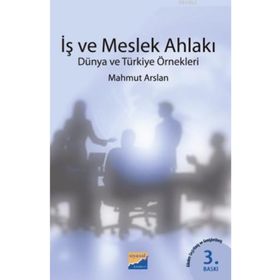 İŞ VE MESLEK AHLAKI DÜNYA VE TÜRKİYE ÖRNEKLERİ - MAHMUT ARSLAN