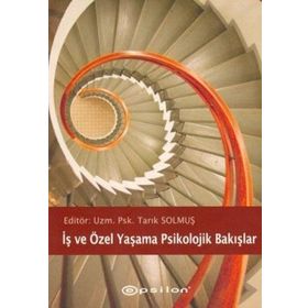 İŞ VE ÖZEL YAŞAMA PSIKOLOJIK BAKIŞLAR - TARIK SOLMUŞ