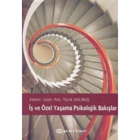 İŞ VE ÖZEL YAŞAMA PSIKOLOJIK BAKIŞLAR - TARIK SOLMUŞ