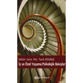 İŞ VE ÖZEL YAŞAMA PSIKOLOJIK BAKIŞLAR - TARIK SOLMUŞ