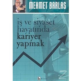 İŞ VE SIYASET HAYATINDA KARIYER YAPMAK - MEHMET BARLAS