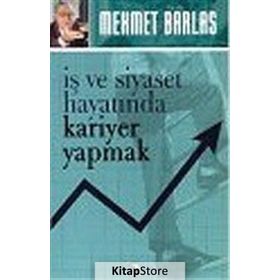 İŞ VE SIYASET HAYATINDA KARIYER YAPMAK - MEHMET BARLAS