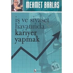 İŞ VE SIYASET HAYATINDA KARIYER YAPMAK - MEHMET BARLAS