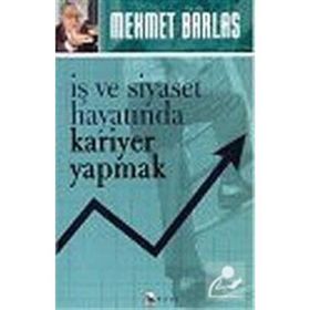 İŞ VE SIYASET HAYATINDA KARIYER YAPMAK - MEHMET BARLAS