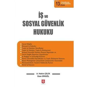 İş ve Sosyal Güvenlik Hukuku - A. Hakim Çelik Ozan Bingöl