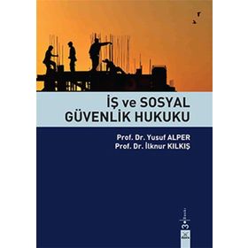 İş ve Sosyal Güvenlik Hukuku - A. Hakim Çelik Ozan Bingöl