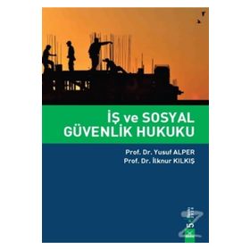 İş ve Sosyal Güvenlik Hukuku - A. Hakim Çelik Ozan Bingöl