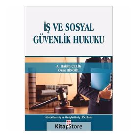 İş ve Sosyal Güvenlik Hukuku - A. Hakim Çelik Ozan Bingöl