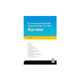 İŞ VE SOSYAL GÜVENLIK KANUNLARINDA YER ALAN SÜRELER - YAŞAR GÜÇLÜ