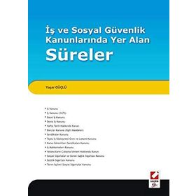 İŞ VE SOSYAL GÜVENLIK KANUNLARINDA YER ALAN SÜRELER - YAŞAR GÜÇLÜ