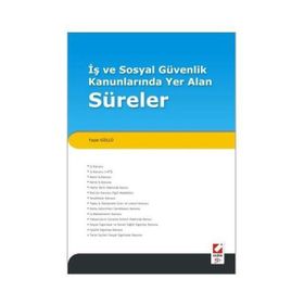 İŞ VE SOSYAL GÜVENLIK KANUNLARINDA YER ALAN SÜRELER - YAŞAR GÜÇLÜ