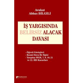 İş Yargısında Belirsiz Alacak Davası - Abbas Bilgili