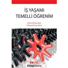İŞ YAŞAMI TEMELLI ÖĞRENİM - FAHRIYE ALTINAY AKSAL;ZEHRA ALTINAY GAZI