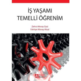 İŞ YAŞAMI TEMELLI ÖĞRENİM - FAHRIYE ALTINAY AKSAL;ZEHRA ALTINAY GAZI