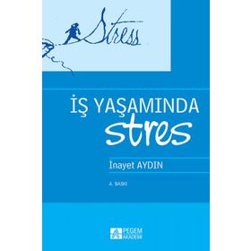 İŞ YAŞAMINDA STRES - İNAYET AYDIN