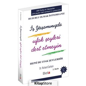İş Yaşamında Ufak Şeyleri Dert Etmeyin - Richard Carlson